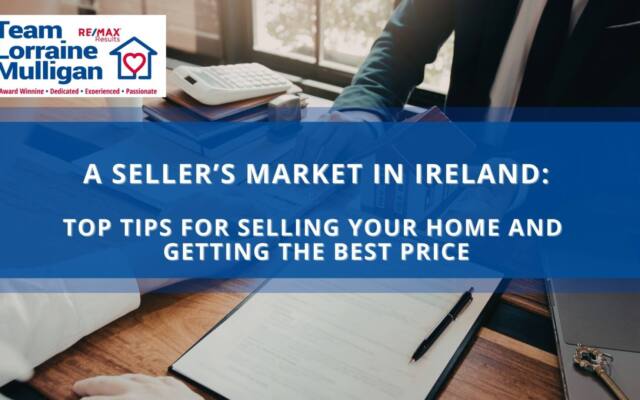 A Seller’s Market in Ireland — Top Tips for Selling Your Home and Getting the Best Price