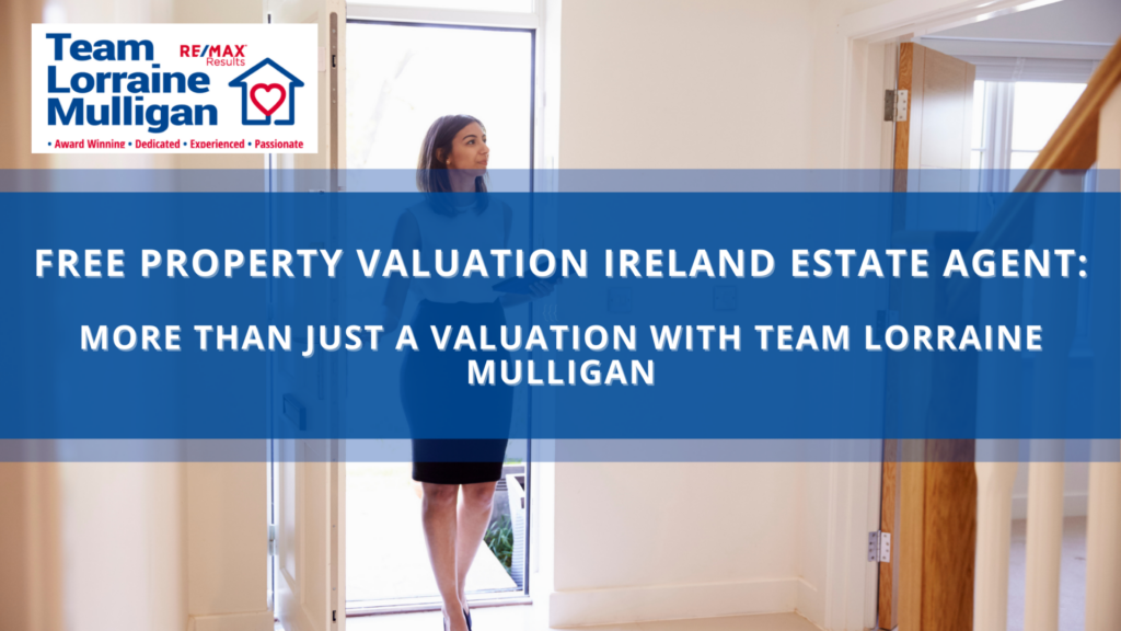 Free Property Valuation Ireland Estate Agent — Why Team Lorraine Mulligan Offers More Than Just a Price
