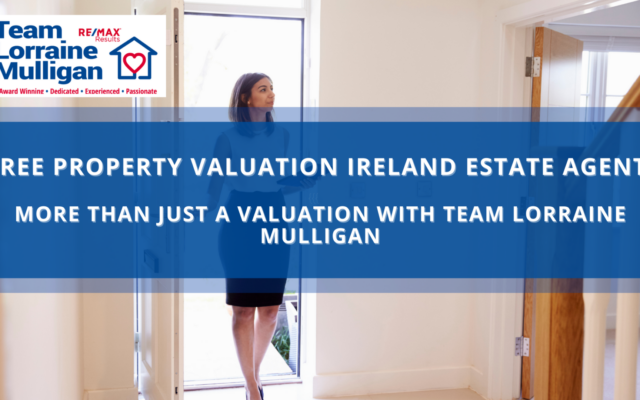 Free Property Valuation Ireland Estate Agent: Why Team Lorraine Mulligan Offers More Than Just a Price