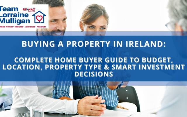 Buying a Property in Ireland Guide— Complete guide to Budget, Location, Property Type & Smart Investment Decisions