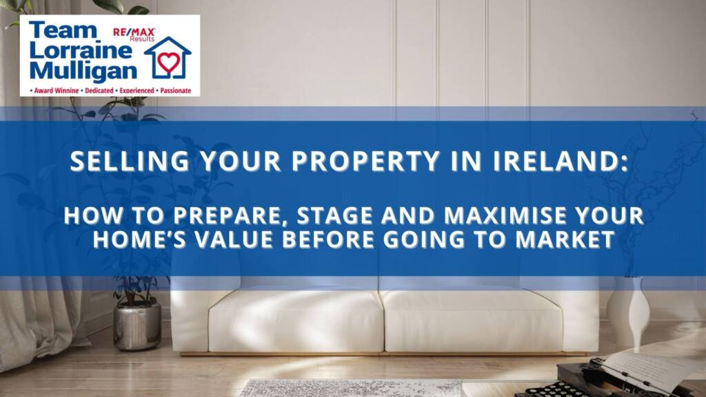 Selling Your Property in Ireland: How to Prepare, Stage and Maximise Your Home’s Value Before Going to Market