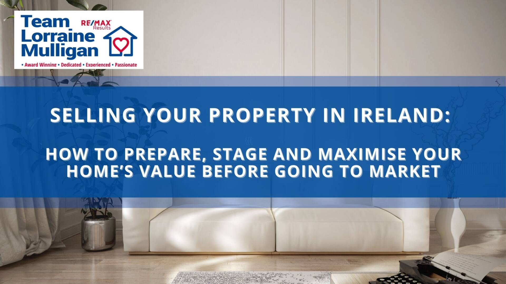 Selling Your Property in Ireland: How to Prepare, Stage and Maximise Your Home’s Value Before Going to Market