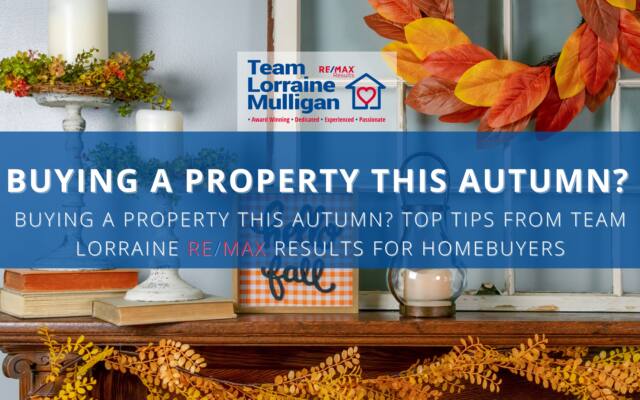 Buying A Property This Autumn? Top Tips from Team Lorraine Mulligan RE/MAX Results for Dublin Home Seekers