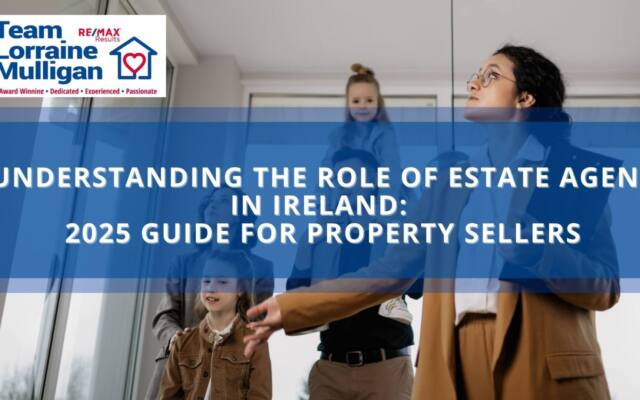 Understanding the Role of Estate Agent in Ireland : 2025 Guide for Property Sellers