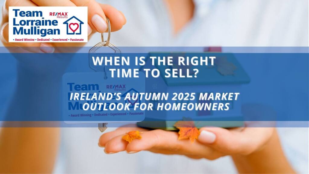 When Is the Right Time to Sell? Ireland’s Autumn 2025 Market Outlook for Homeowners