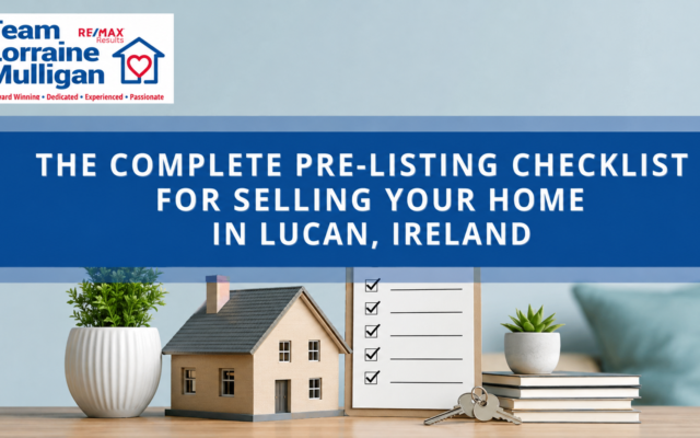 The Complete Pre-Listing Checklist for Selling Your Home in Lucan, Ireland